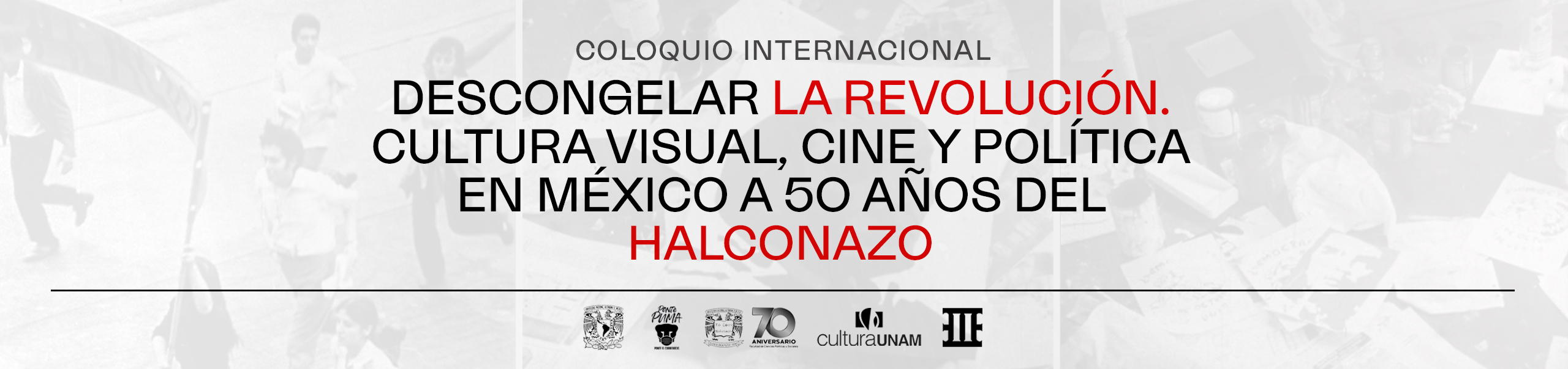 Coloquio Internacional Descongelar la revolución. Cultura visual, cine y política en México a 50 años del Halconazo